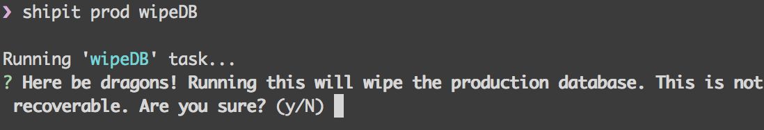 An image of the command line output. The command run is 'shipit prod wipeDB'. Below that, text is seen saying 'Running wipeDB' task…. Below this, a question is asked: 'Here be dragons! Running this will wipe the production database. This is not recoverable. Are you sure? y/N